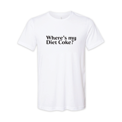"Where's My Diet Coke" T-Shirt