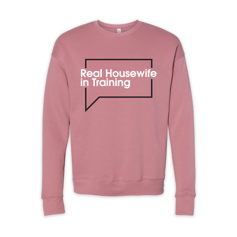 Real Housewife in Training Sweatshirt